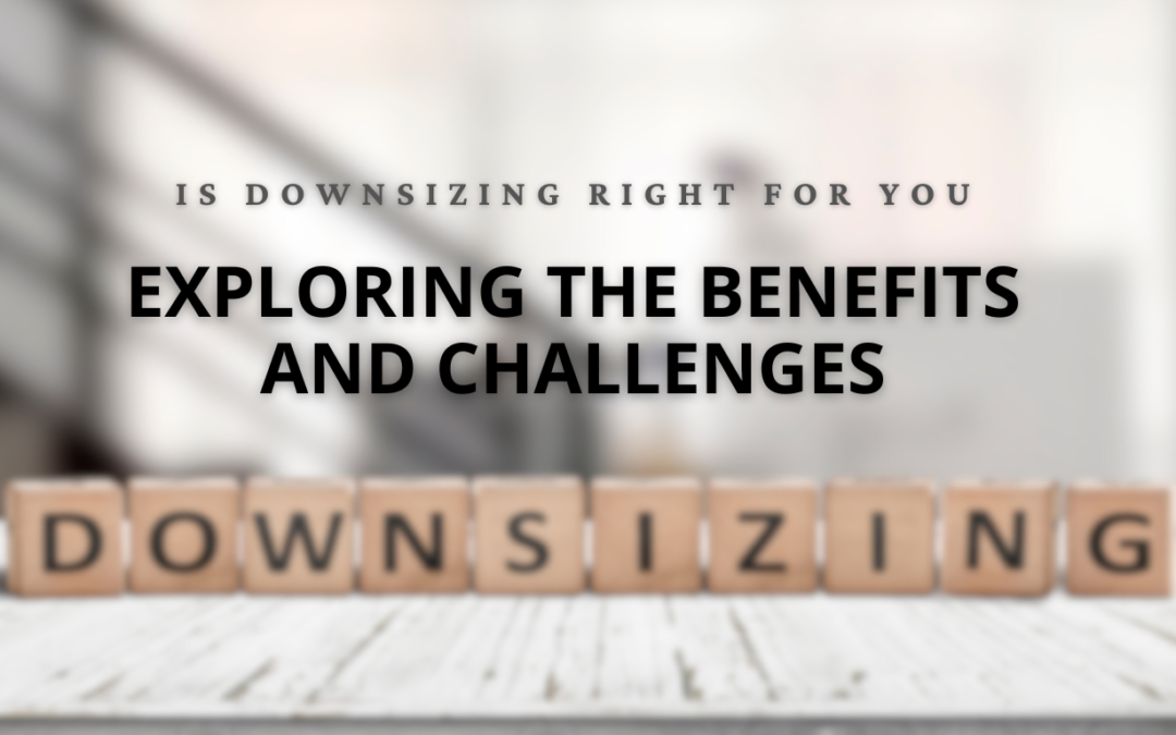 Downsizing Benefits and Challenges