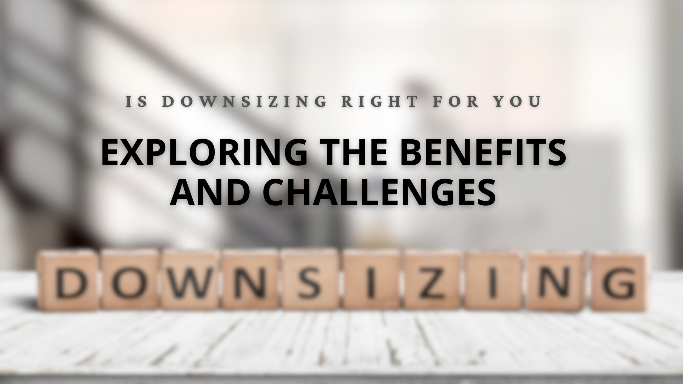 Exploring the benefits and challenges of downsizing your home.